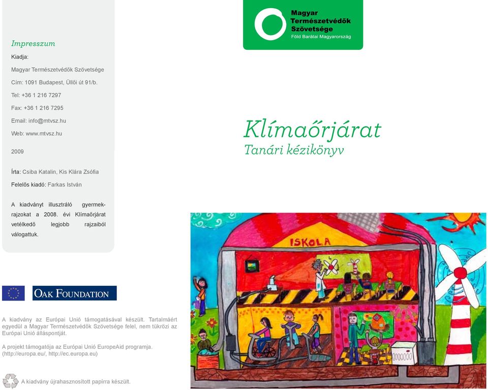 hu 2009 Klímaőrjárat Tanári kézikönyv Írta: Csiba Katalin, Kis Klára Zsófia Felelős kiadó: Farkas István A kiadványt illusztráló gyermekrajzokat a 2008.