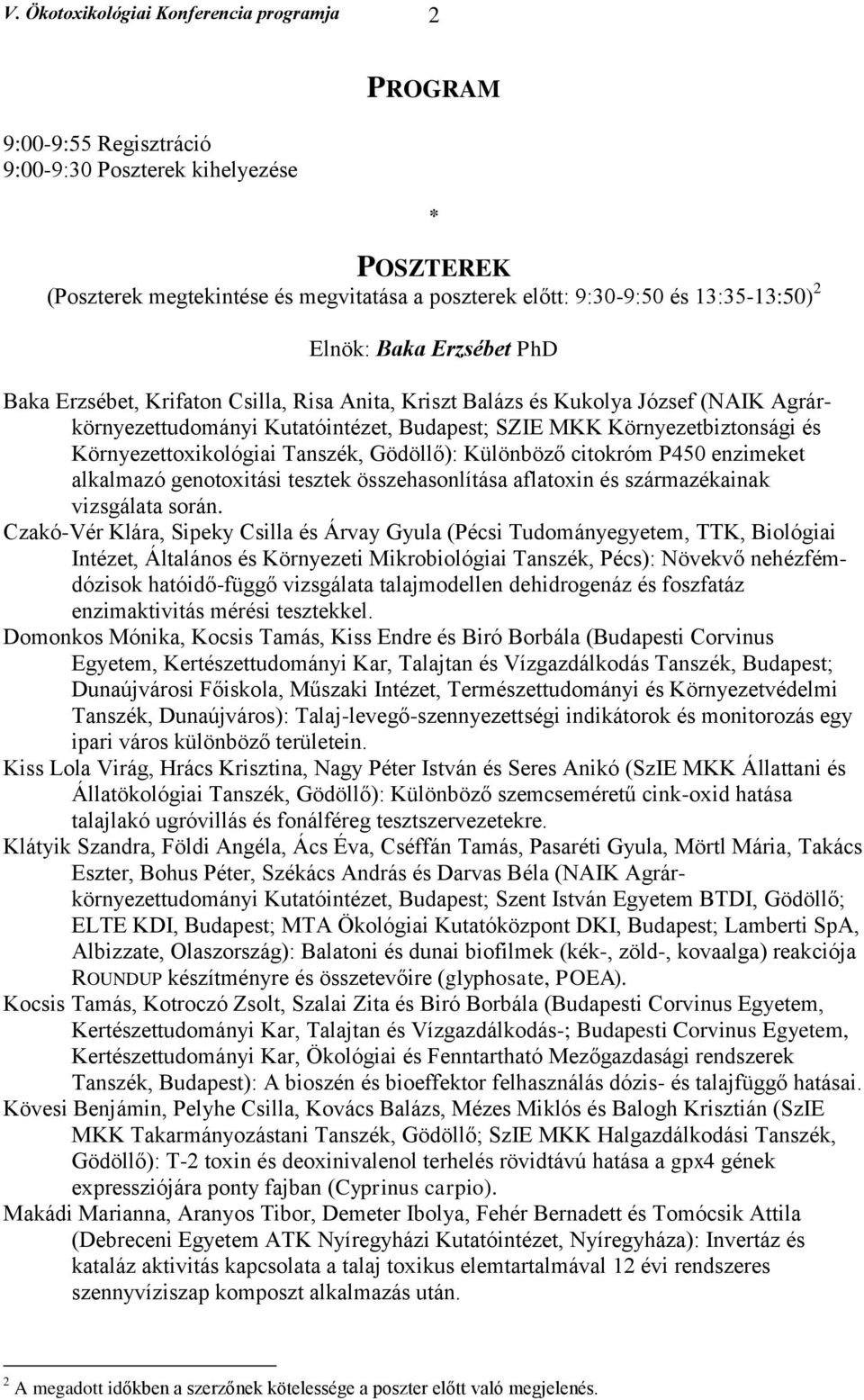 Környezettoxikológiai Tanszék, Gödöllő): Különböző citokróm P450 enzimeket alkalmazó genotoxitási tesztek összehasonlítása aflatoxin és származékainak vizsgálata során.