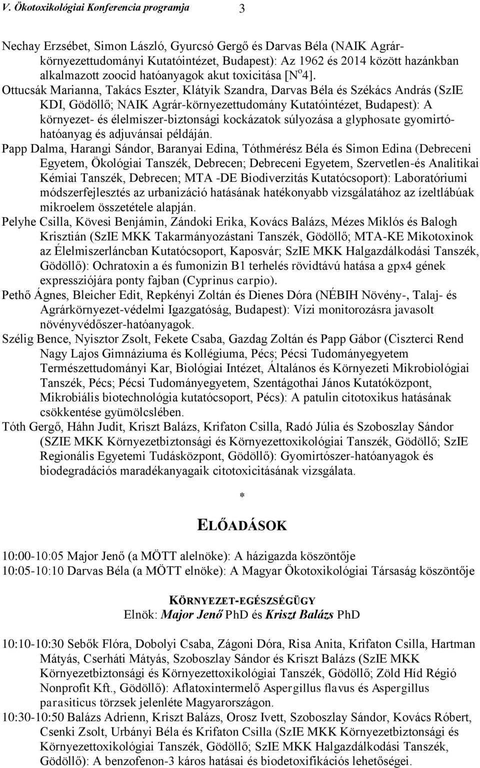 Ottucsák Marianna, Takács Eszter, Klátyik Szandra, Darvas Béla és Székács András (SzIE KDI, Gödöllő; NAIK Agrár-környezettudomány Kutatóintézet, Budapest): A környezet- és élelmiszer-biztonsági