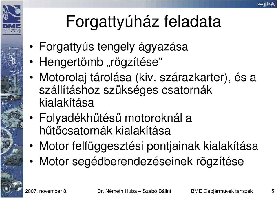 motoroknál a hőtıcsatornák kialakítása Motor felfüggesztési pontjainak kialakítása Motor