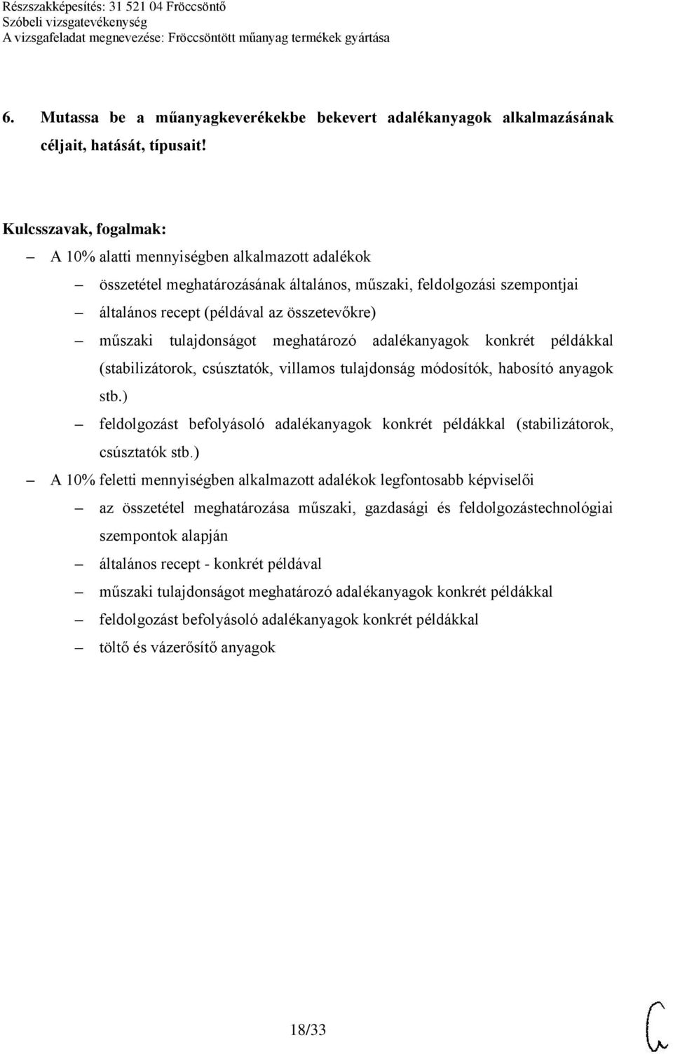 adalékanyagok konkrét példákkal (stabilizátorok, csúsztatók, villamos tulajdonság módosítók, habosító anyagok stb.