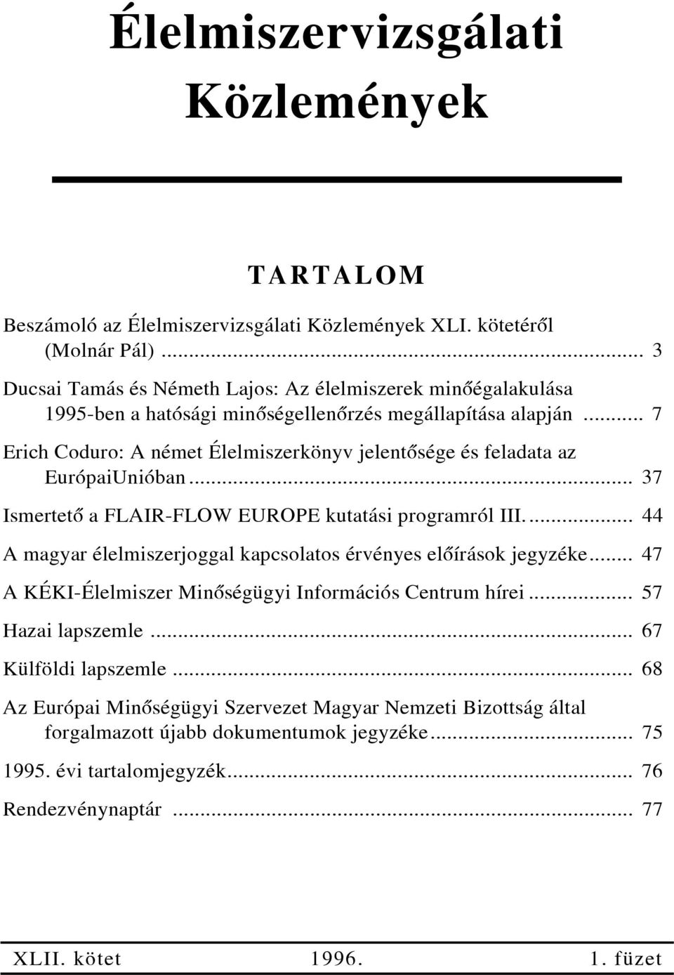 .. 7 Erich Coduro: A német Élelmiszerkönyv jelentõsége és feladata az EurópaiUnióban... 37 Ismertetõ a FLAIR-FLOW EUROPE kutatási programról III.