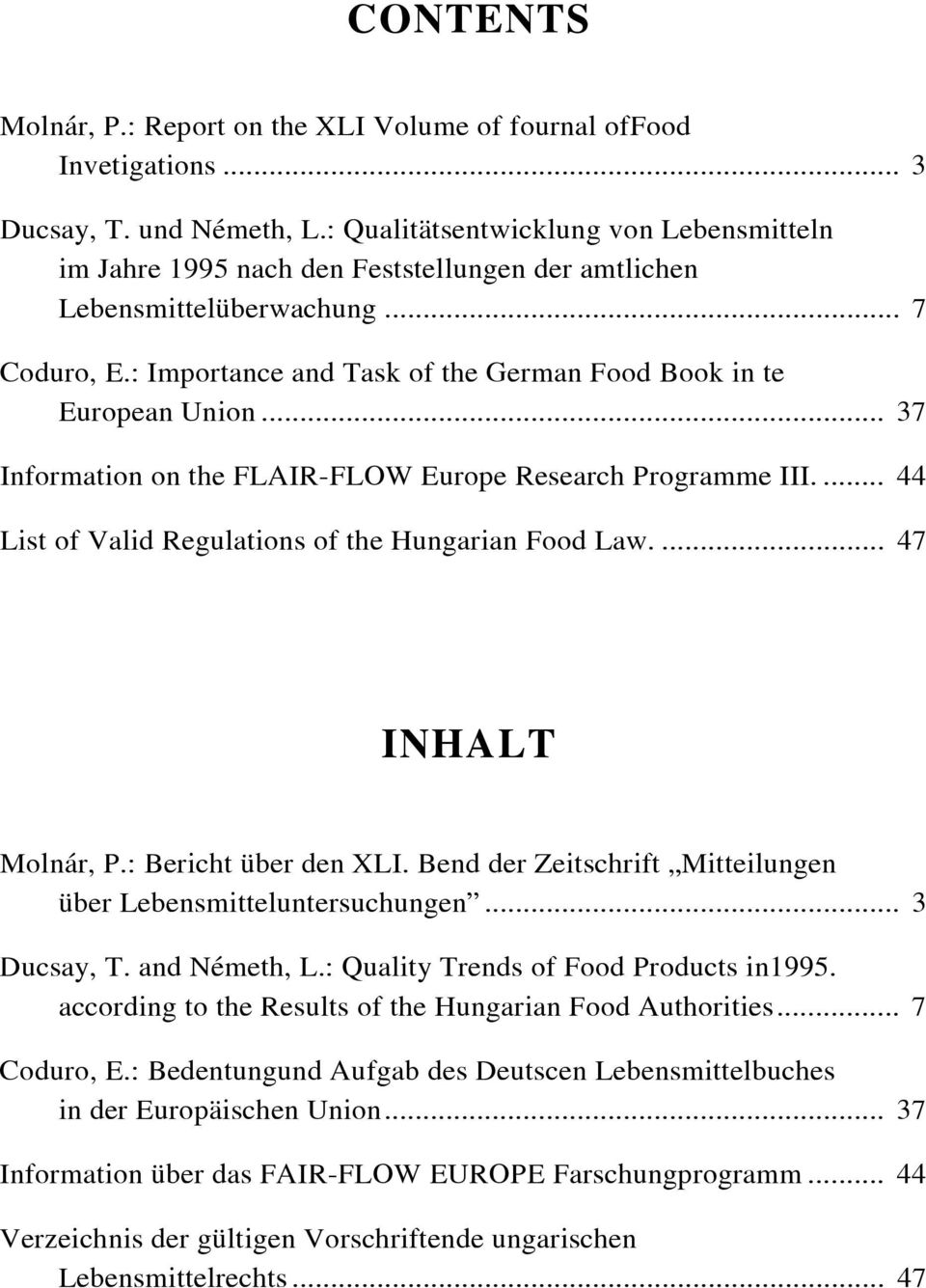 .. 37 Information on the FLAIR-FLOW Europe Research Programme III.... 44 List of Valid Regulations of the Hungarian Food Law.... 47 INHALT Molnár, P.: Bericht über den XLI.