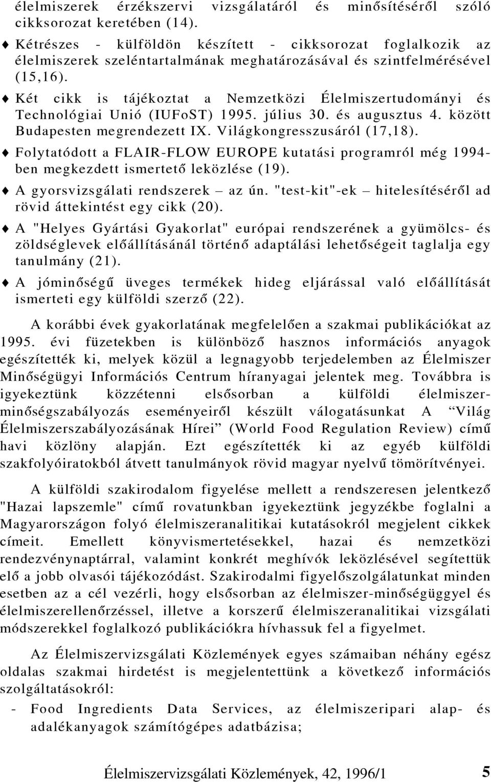 Két cikk is tájékoztat a Nemzetközi Élelmiszertudományi és Technológiai Unió (IUFoST) 1995. július 30. és augusztus 4. között Budapesten megrendezett IX. Világkongresszusáról (17,18).