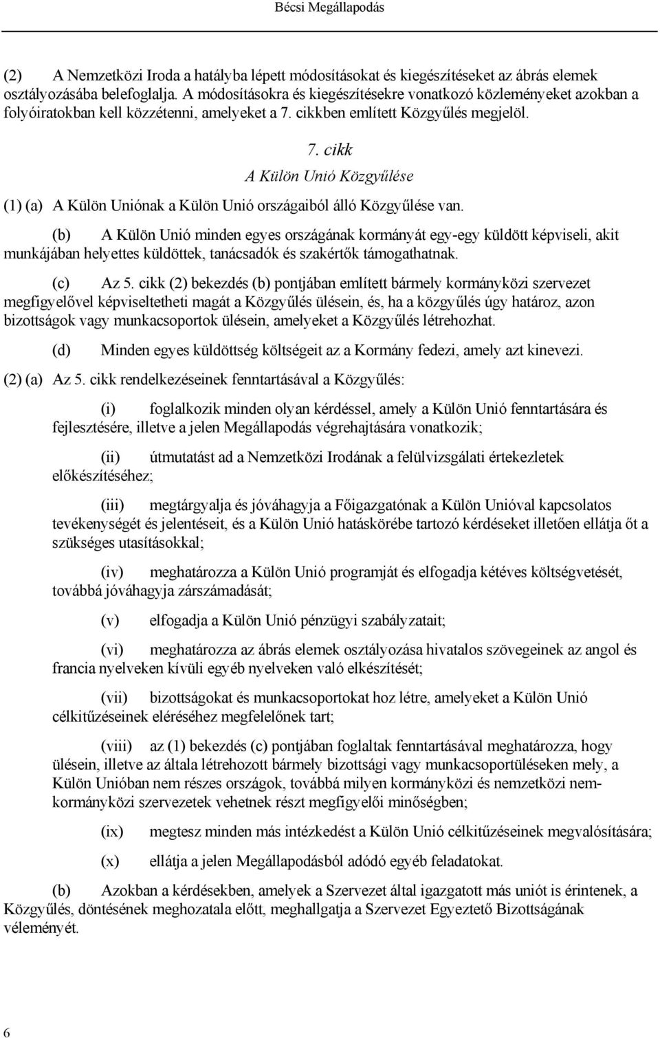 cikkben említett Közgyűlés megjelöl. 7. cikk A Külön Unió Közgyűlése (1) (a) A Külön Uniónak a Külön Unió országaiból álló Közgyűlése van.