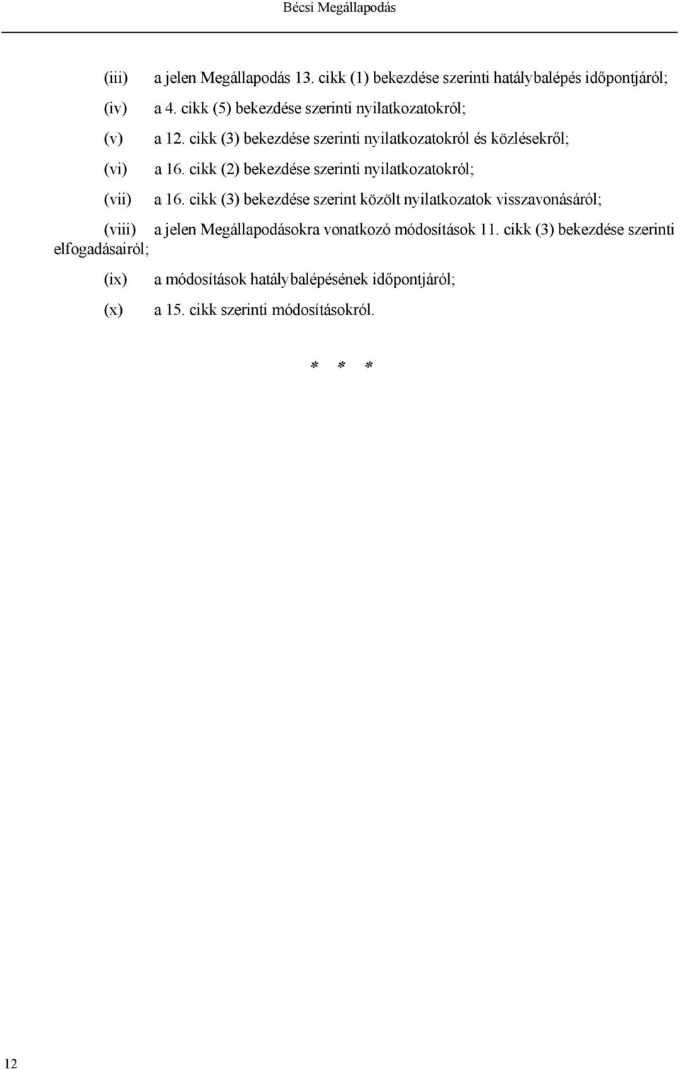 cikk (2) bekezdése szerinti nyilatkozatokról; (vii) a 16.