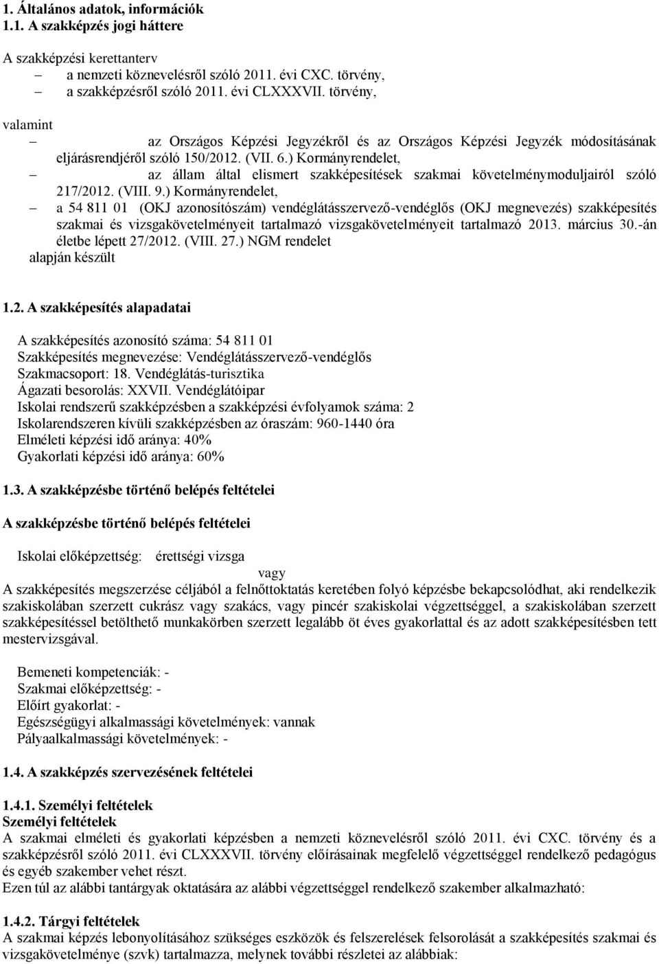 ) Kormányrendelet, az állam által elismert szakképesítések szakmai követelménymoduljairól szóló 217/2012. (VIII. 9.