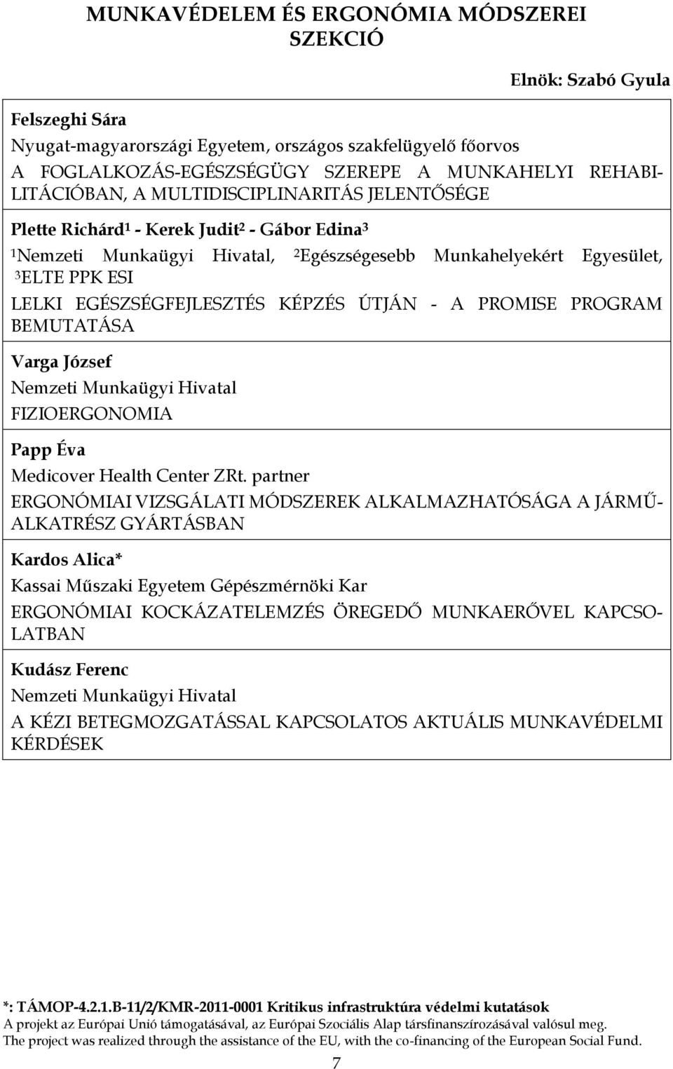 EGÉSZSÉGFEJLESZTÉS KÉPZÉS ÚTJÁN - A PROMISE PROGRAM BEMUTATÁSA Varga József Nemzeti Munkaügyi Hivatal FIZIOERGONOMIA Papp Éva Medicover Health Center ZRt.