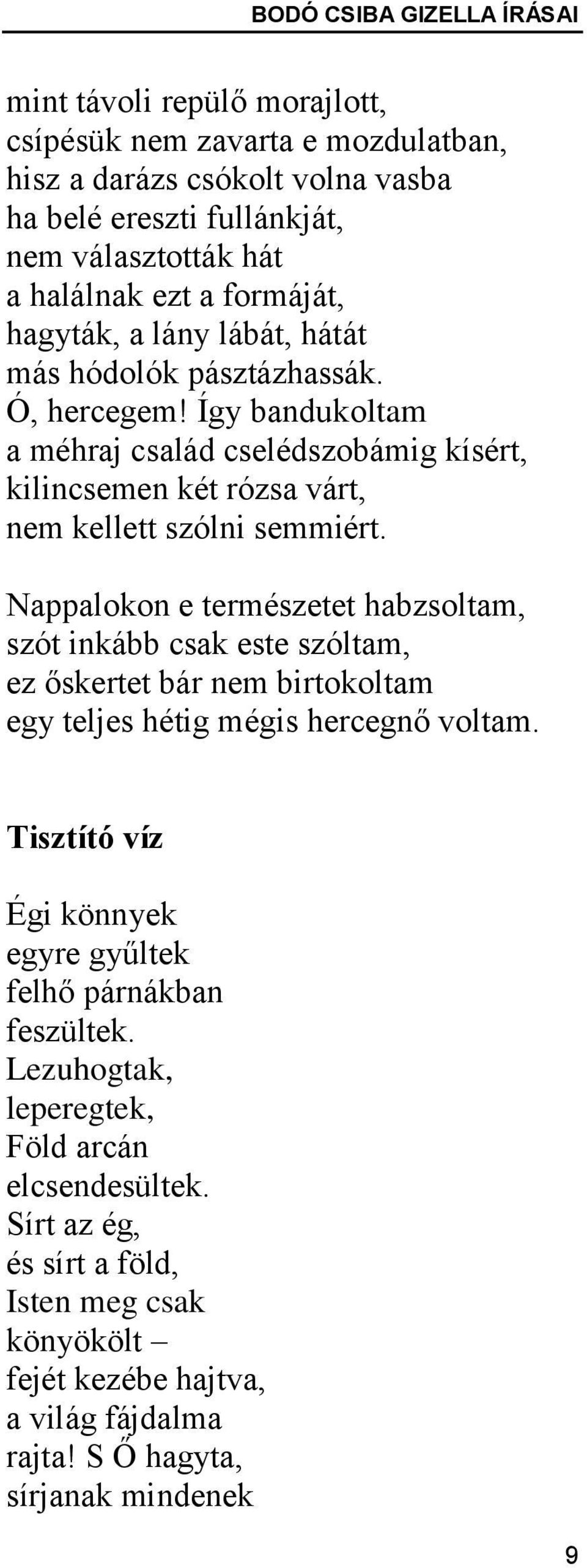 Nappalokon e természetet habzsoltam, szót inkább csak este szóltam, ez őskertet bár nem birtokoltam egy teljes hétig mégis hercegnő voltam.