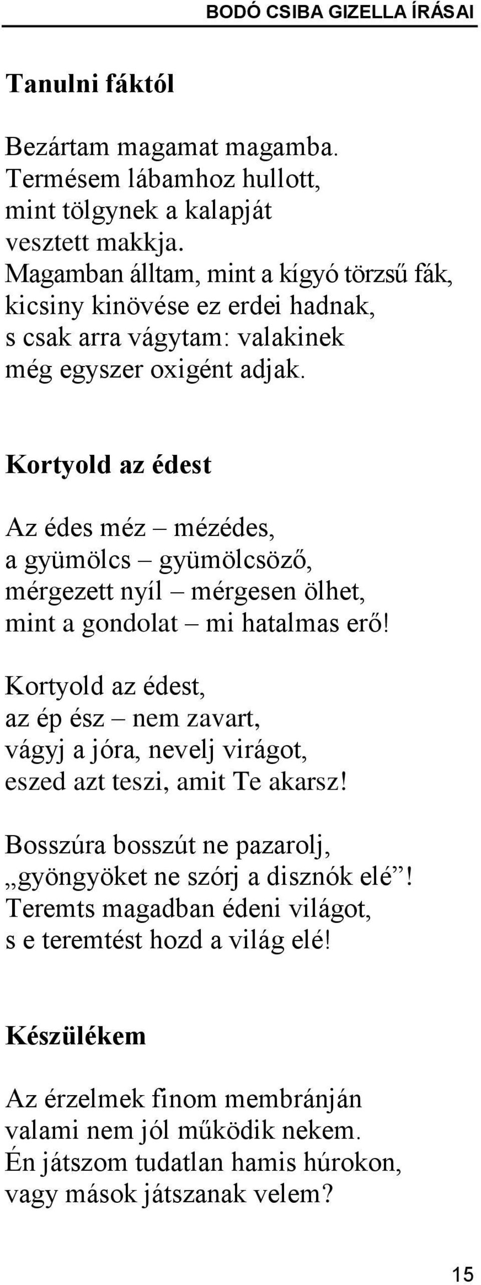 Kortyold az édest Az édes méz mézédes, a gyümölcs gyümölcsöző, mérgezett nyíl mérgesen ölhet, mint a gondolat mi hatalmas erő!