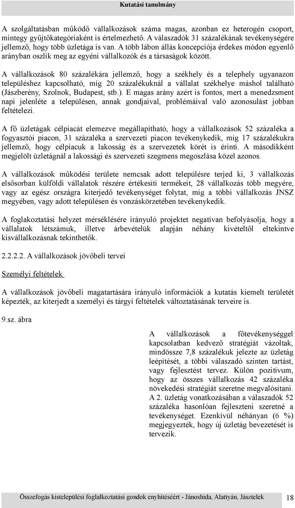 A vállalkozások 80 százalékára jellemző, hogy a székhely és a telephely ugyanazon településhez kapcsolható, míg 20 százalékuknál a vállalat székhelye máshol található (Jászberény, Szolnok, Budapest,