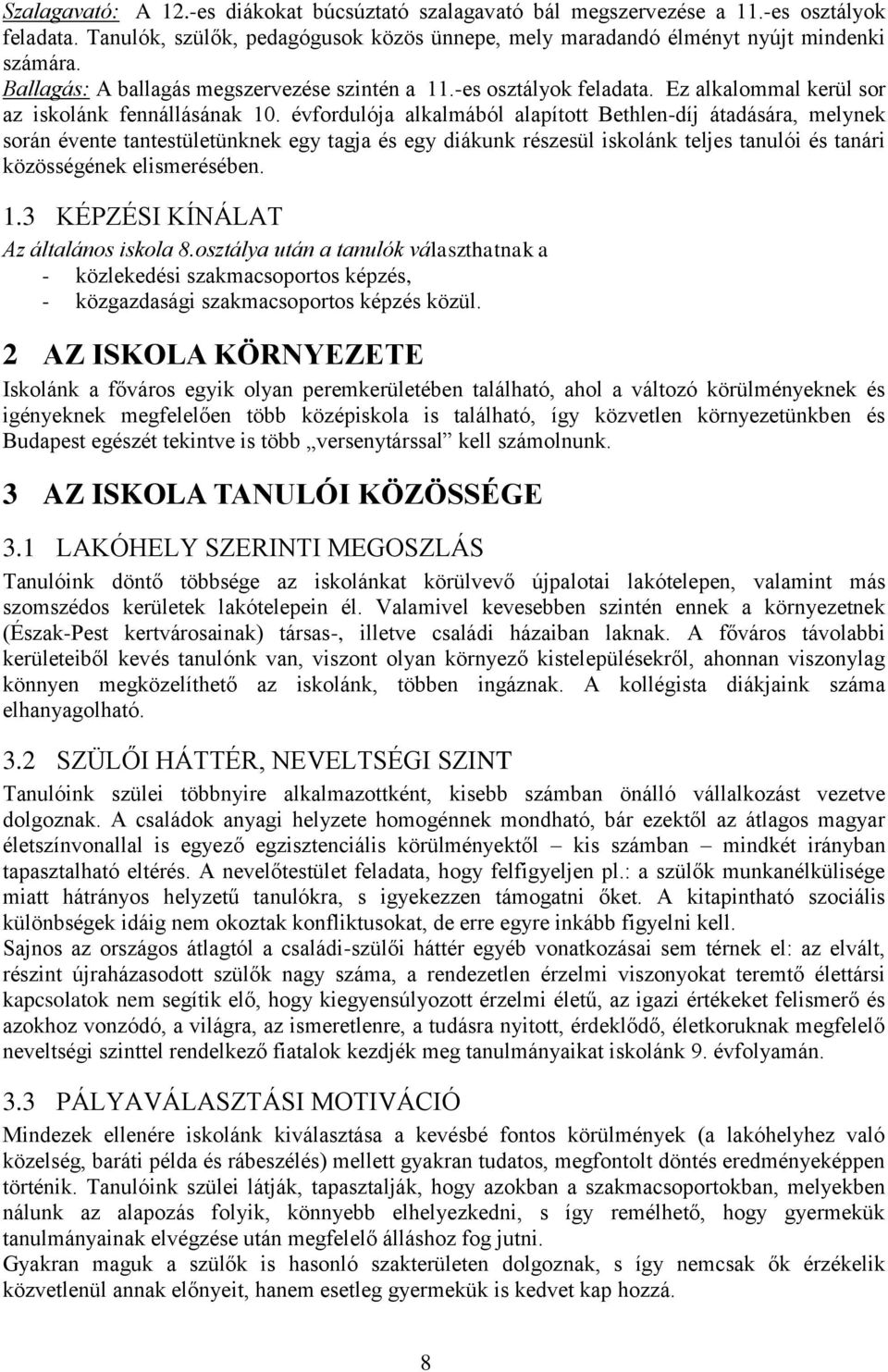 évfordulója alkalmából alapított Bethlen-díj átadására, melynek során évente tantestületünknek egy tagja és egy diákunk részesül iskolánk teljes tanulói és tanári közösségének elismerésében. 1.