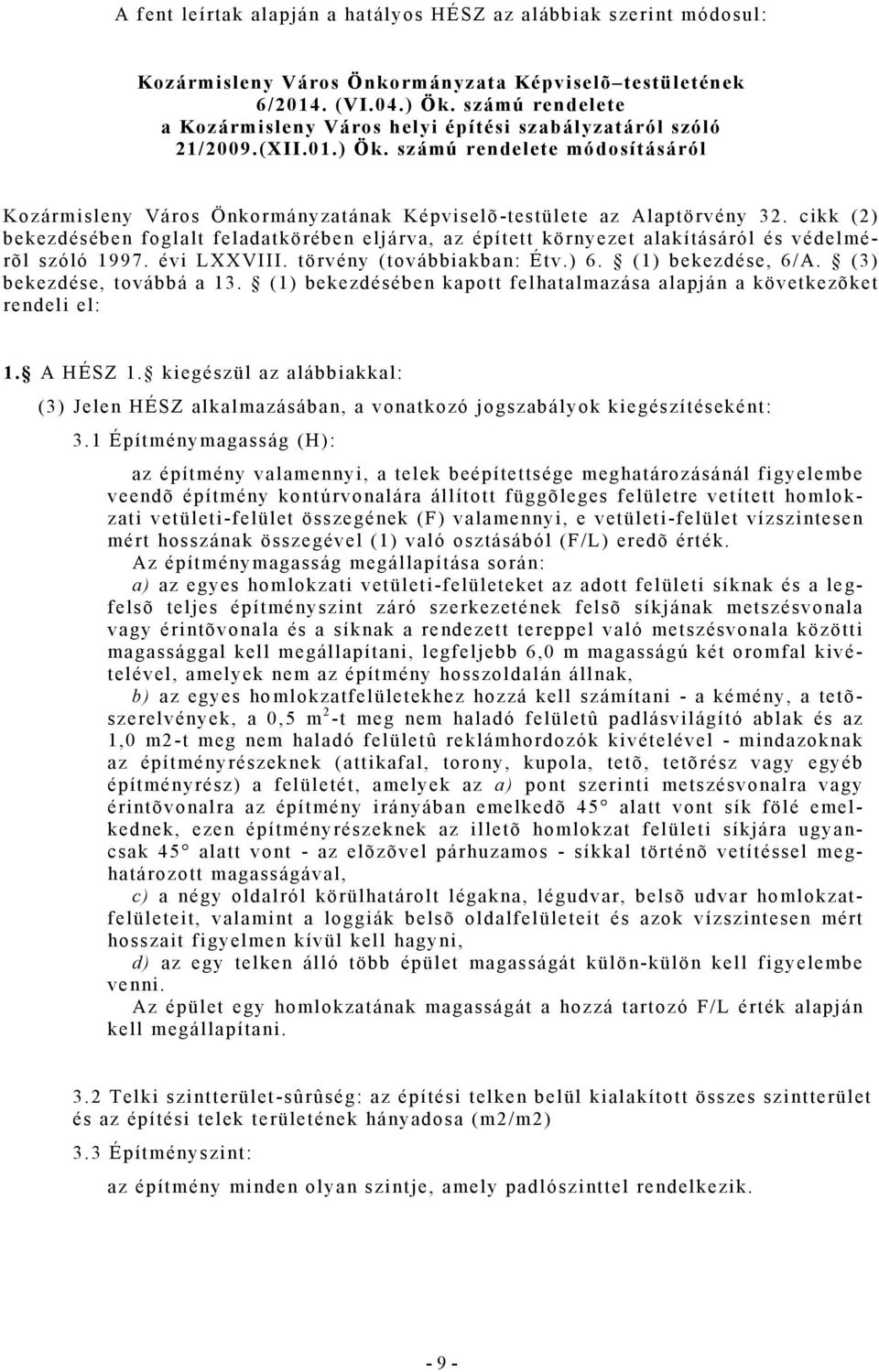 cikk (2) bekezdésében foglalt feladatkörében eljárva, az épített környezet alakításáról és védelmérõl szóló 1997. évi LXXVIII. törvény (továbbiakban: Étv.) 6. (1) bekezdése, 6/A.