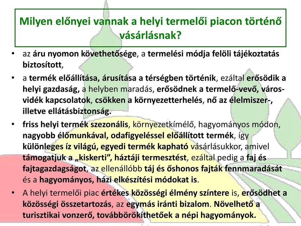 termelő-vevő, városvidék kapcsolatok, csökken a környezetterhelés, nő az élelmiszer-, illetve ellátásbiztonság.