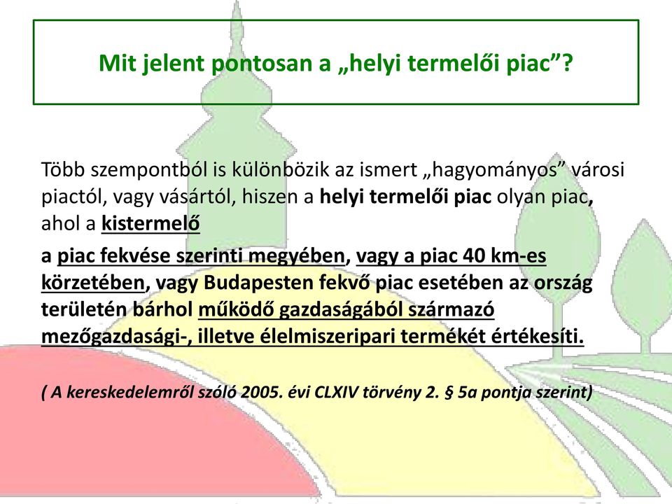 piac, ahol a kistermelő a piac fekvése szerinti megyében, vagy a piac 40 km-es körzetében, vagy Budapesten fekvő piac