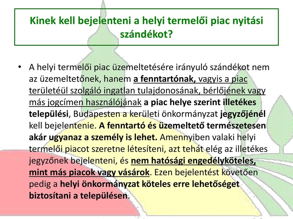 jogcímen használójának a piac helye szerint illetékes települési, Budapesten a kerületi önkormányzat jegyzőjénél kell bejelentenie.