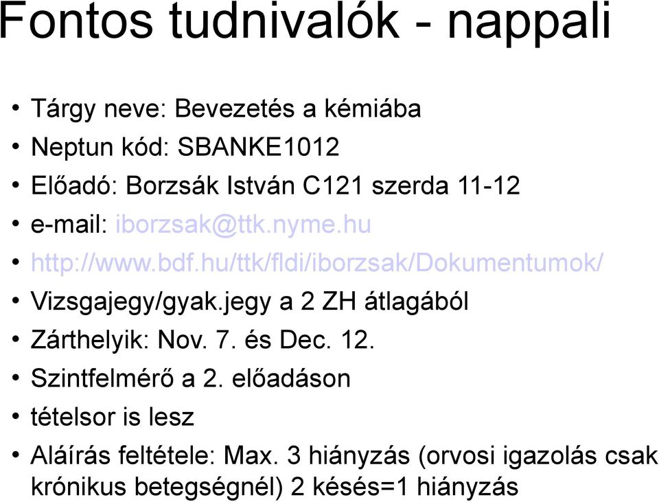 hu/ttk/fldi/iborzsak/dokumentumok/ Vizsgajegy/gyak.jegy a 2 ZH átlagából Zárthelyik: Nov. 7. és Dec. 12.