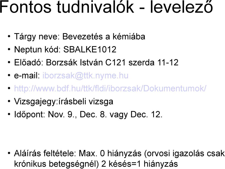 hu/ttk/fldi/iborzsak/dokumentumok/ Vizsgajegy:írásbeli vizsga Időpont: Nov. 9., Dec. 8.