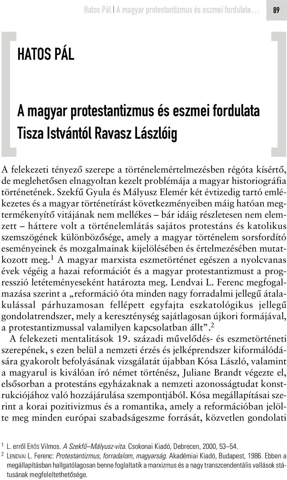 Szekfû Gyula és Mályusz Elemér két évtizedig tartó emlékezetes és a magyar történetírást következményeiben máig hatóan megtermékenyítô vitájának nem mellékes bár idáig részletesen nem elemzett