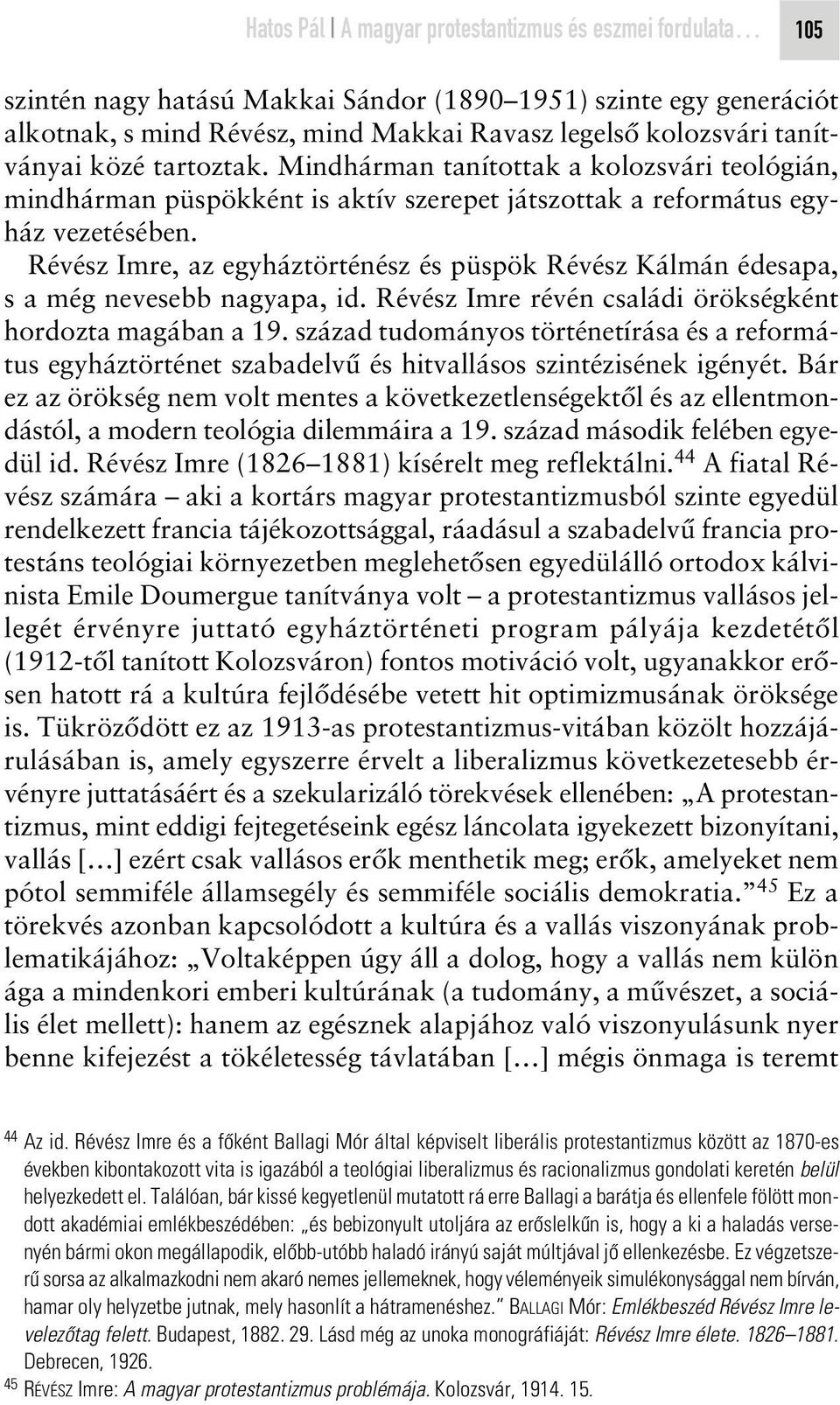 Révész Imre, az egyháztörténész és püspök Révész Kálmán édesapa, s a még nevesebb nagyapa, id. Révész Imre révén családi örökségként hordozta magában a 19.