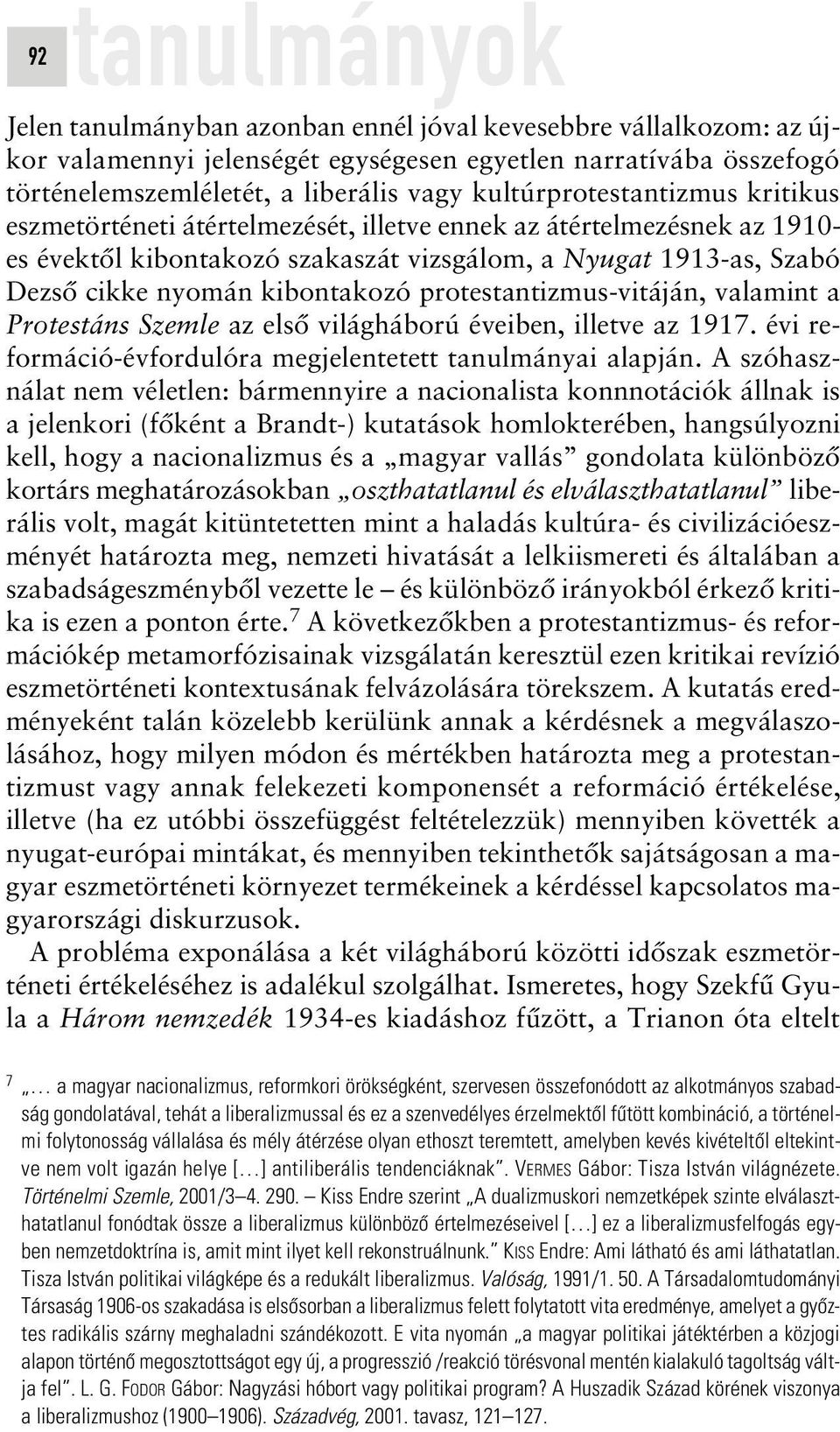 kibontakozó protestantizmus-vitáján, valamint a Protestáns Szemle az elsô világháború éveiben, illetve az 1917. évi reformáció-évfordulóra megjelentetett tanulmányai alapján.