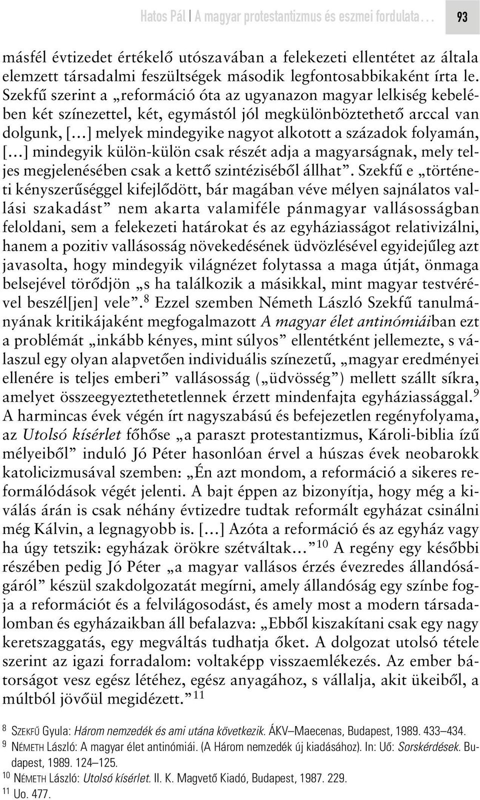 folyamán, [ ] mindegyik külön-külön csak részét adja a magyarságnak, mely teljes megjelenésében csak a kettô szintézisébôl állhat.