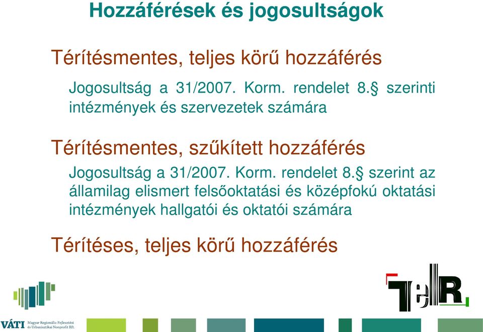 szerinti intézmények és szervezetek számára Térítésmentes, szűkített hozzáférés Jogosultság