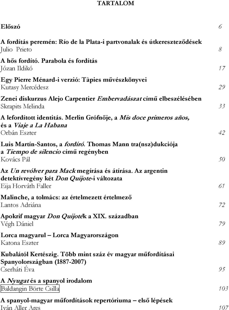 lefordított identitás. Merlin Grófnője, a Mis doce primeros años, és a Viaje a La Habana Orbán Eszter 42 Luis Martín-Santos, a fordíró.