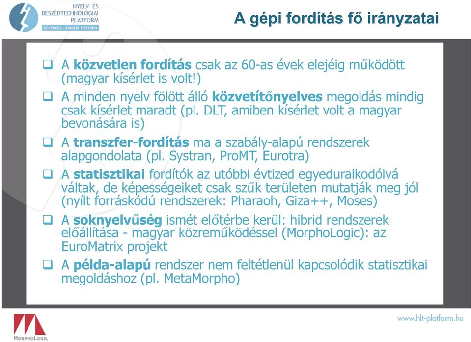 Systran, ProMT, Eurotra) A statisztikai fordítók az utóbbi évtized egyeduralkodóivá váltak, de képességeiket csak szűk területen mutatják meg jól (nyílt forráskódú rendszerek: