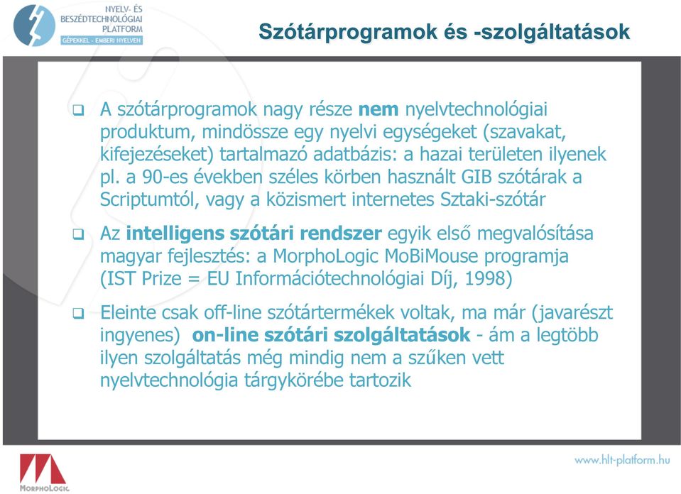 a 90-es években széles körben használt GIB szótárak a Scriptumtól, vagy a közismert internetes Sztaki-szótár Az intelligens szótári rendszer egyik első