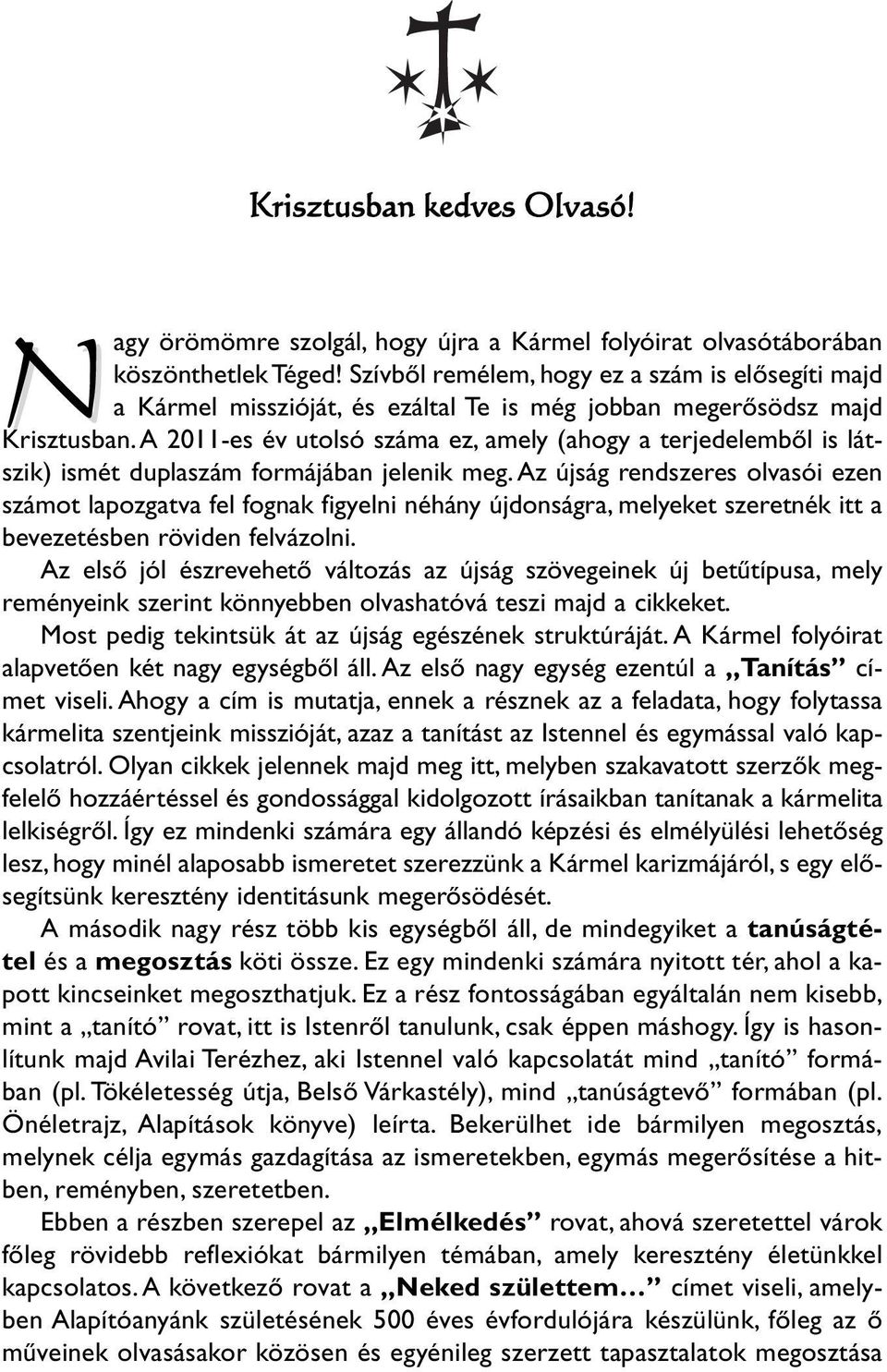 A 2011-es év utolsó száma ez, amely (ahogy a terjedelembõl is látszik) ismét duplaszám formájában jelenik meg.