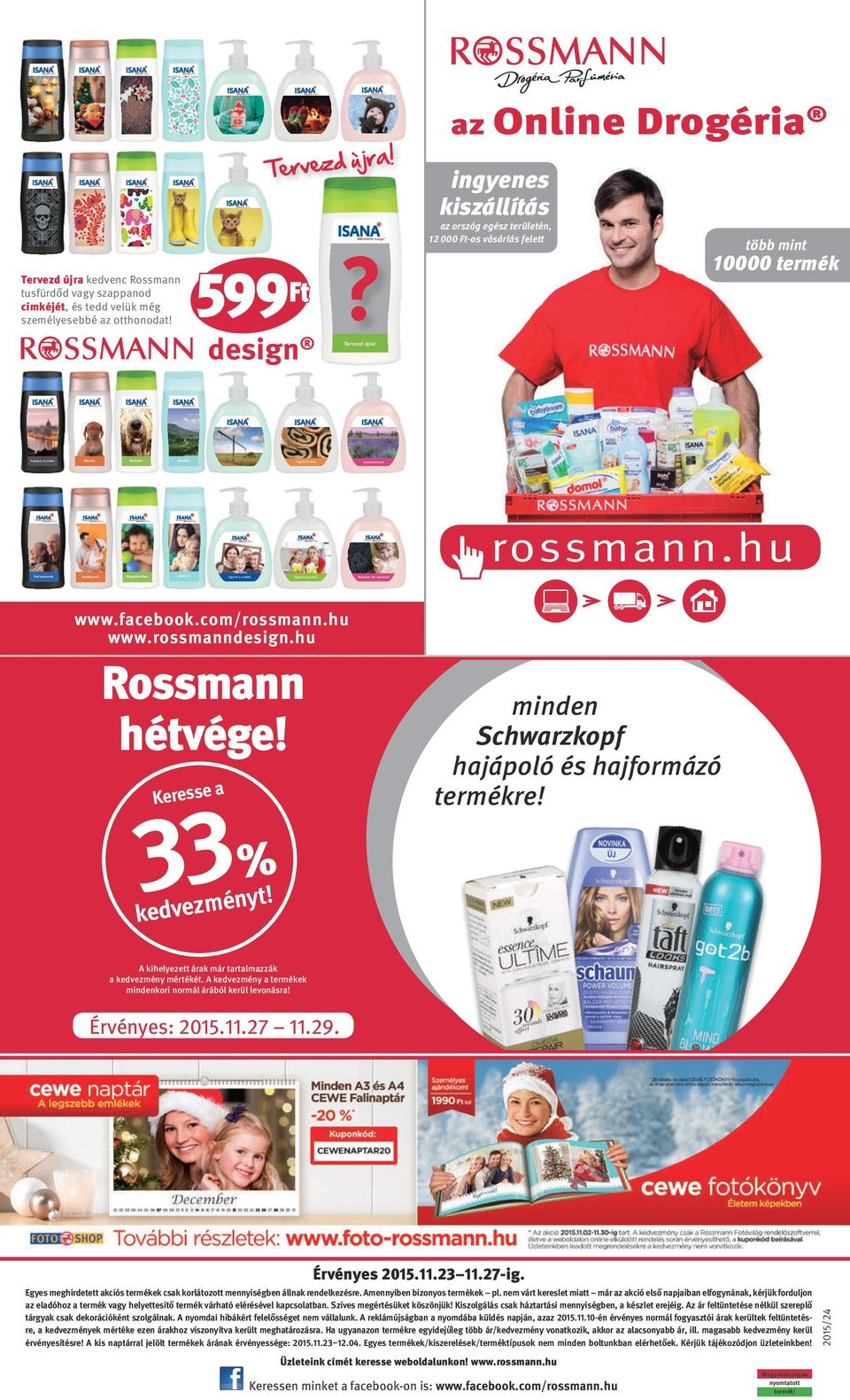 Morzsi. Baltazár. Balaton. rossmann.hu Emlékszel? Megérkeztem. Ölelj át! Együtt a család. Együtt anyuval. www.facebook.com/rossmann.hu www.rossmanndesign.hu Rossmann hétvége!