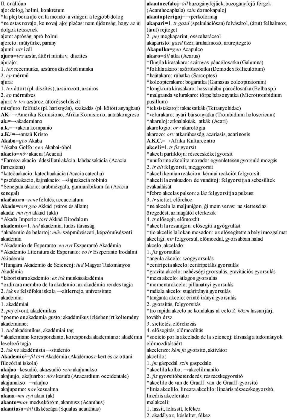 díszítés), azsúrozott, azsúros 2. ép mérműves aĵuri: tr tex azsúroz, áttöréssel díszít misaĵuro: felfutás (pl. harisnyán), szakadás (pl.