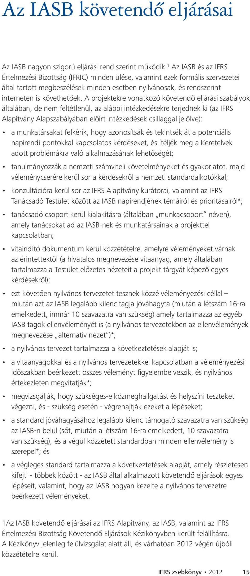 A projektekre vonatkozó követendő eljárási szabályok általában, de nem feltétlenül, az alábbi intézkedésekre terjednek ki (az IFRS Alapítvány Alapszabályában előírt intézkedések csillaggal jelölve):