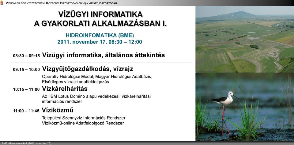 Hidrológiai Modul, Magyar Hidrológiai Adatbázis, Elsődleges vízrajzi adatfeldolgozás 10:15 11:00 Vízkárelhárítás Az IBM Lotus Domino