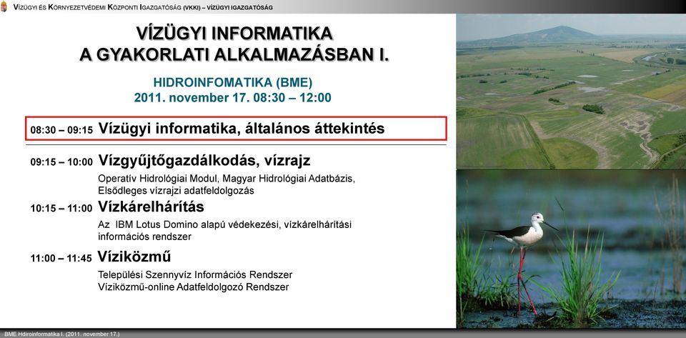 Hidrológiai Modul, Magyar Hidrológiai Adatbázis, Elsődleges vízrajzi adatfeldolgozás 10:15 11:00 Vízkárelhárítás Az IBM Lotus Domino