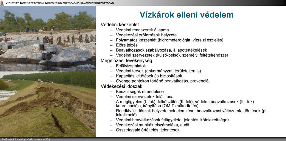 feltételrendszer Megelőzési tevékenység Felülvizsgálatok Védelmi tervek (önkormányzati területeken is) Kapacitás lekötések és biztosítások Gyenge pontokon történő beavatkozás, prevenció Védekezési