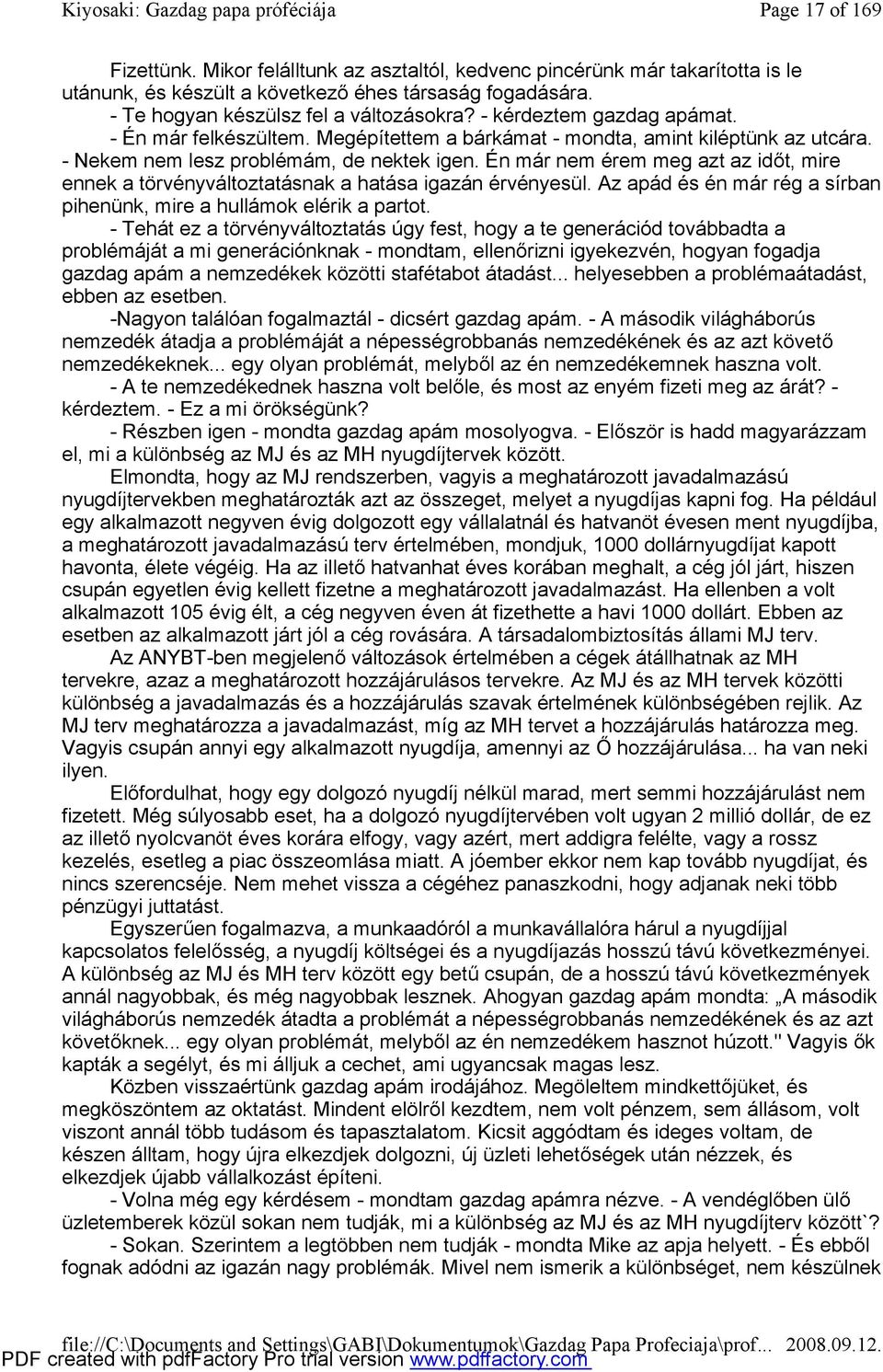 Én már nem érem meg azt az időt, mire ennek a törvényváltoztatásnak a hatása igazán érvényesül. Az apád és én már rég a sírban pihenünk, mire a hullámok elérik a partot.