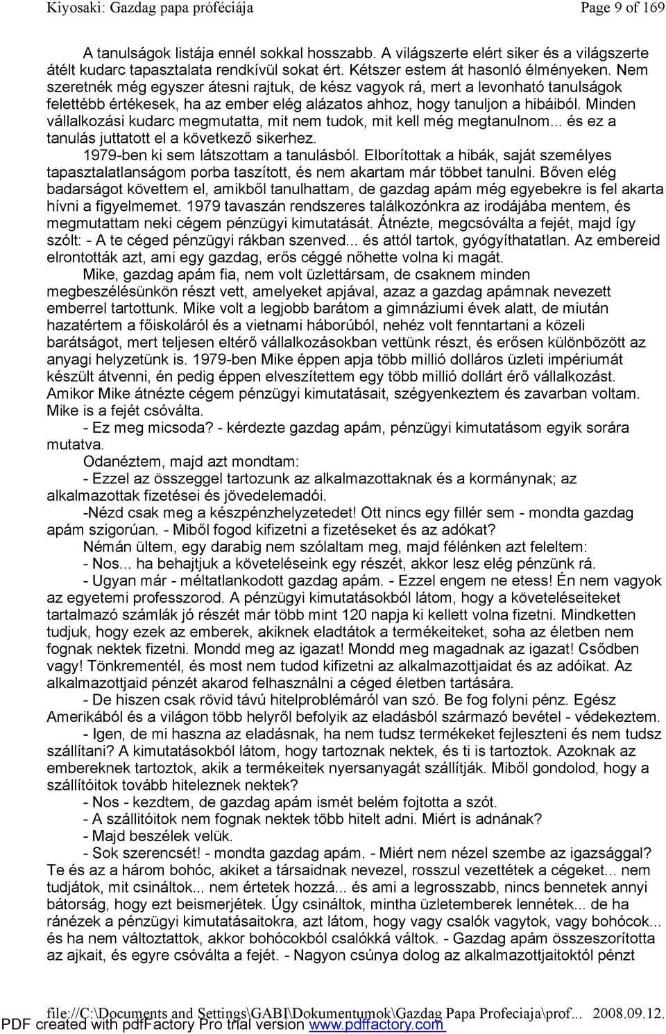 Minden vállalkozási kudarc megmutatta, mit nem tudok, mit kell még megtanulnom... és ez a tanulás juttatott el a következő sikerhez. 1979-ben ki sem látszottam a tanulásból.