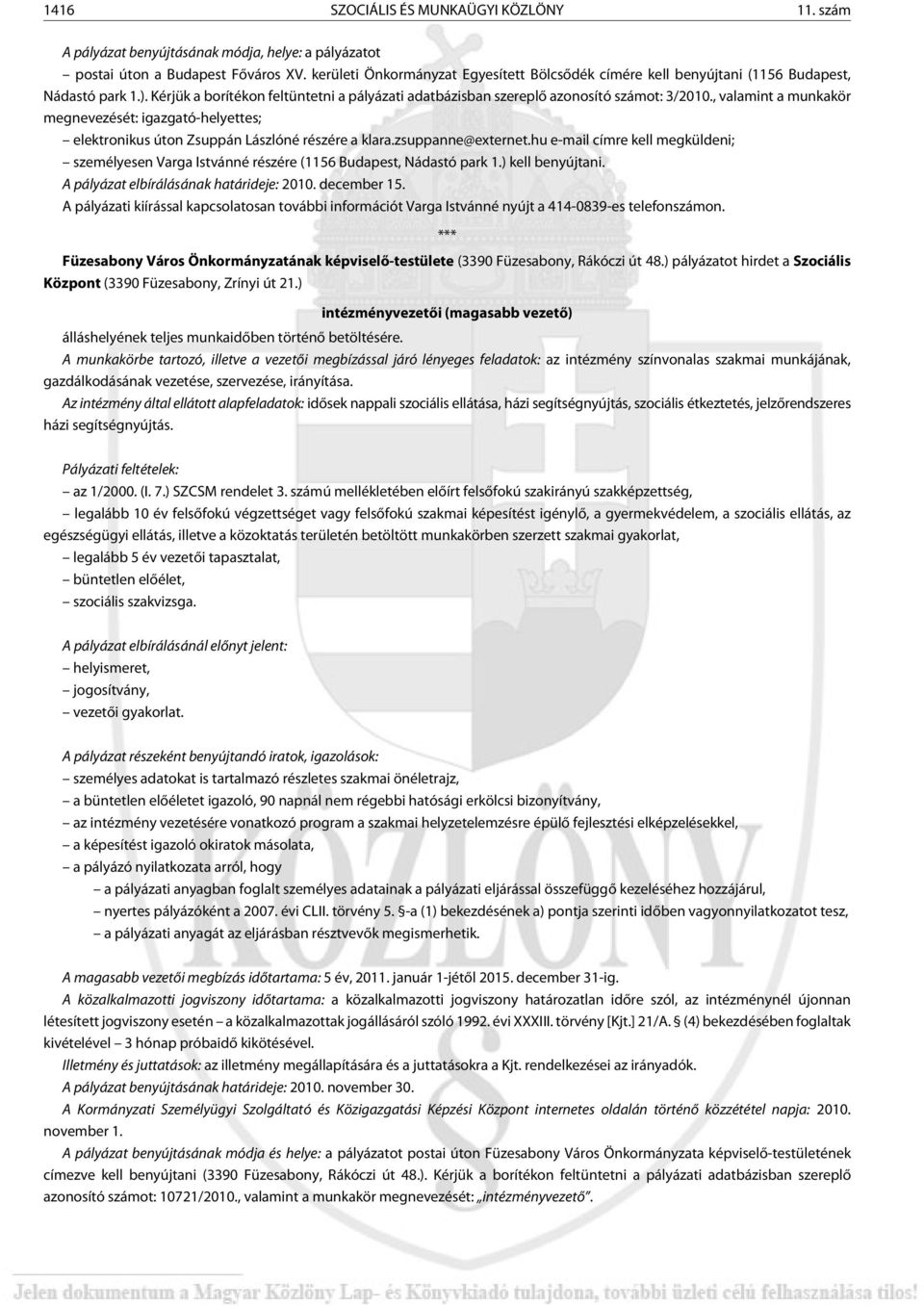 , valamint a munkakör megnevezését: igazgató-helyettes; elektronikus úton Zsuppán Lászlóné részére a klara.zsuppanne@externet.