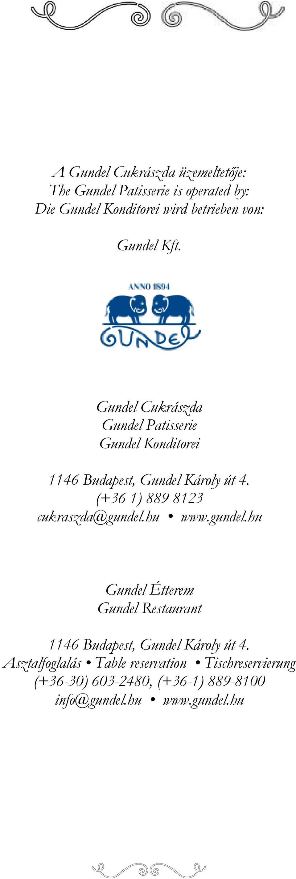 (+36 1) 889 8123 cukraszda@gundel.hu www.gundel.hu Gundel Étterem Gundel Restaurant 1146 Budapest, Gundel Károly út 4.