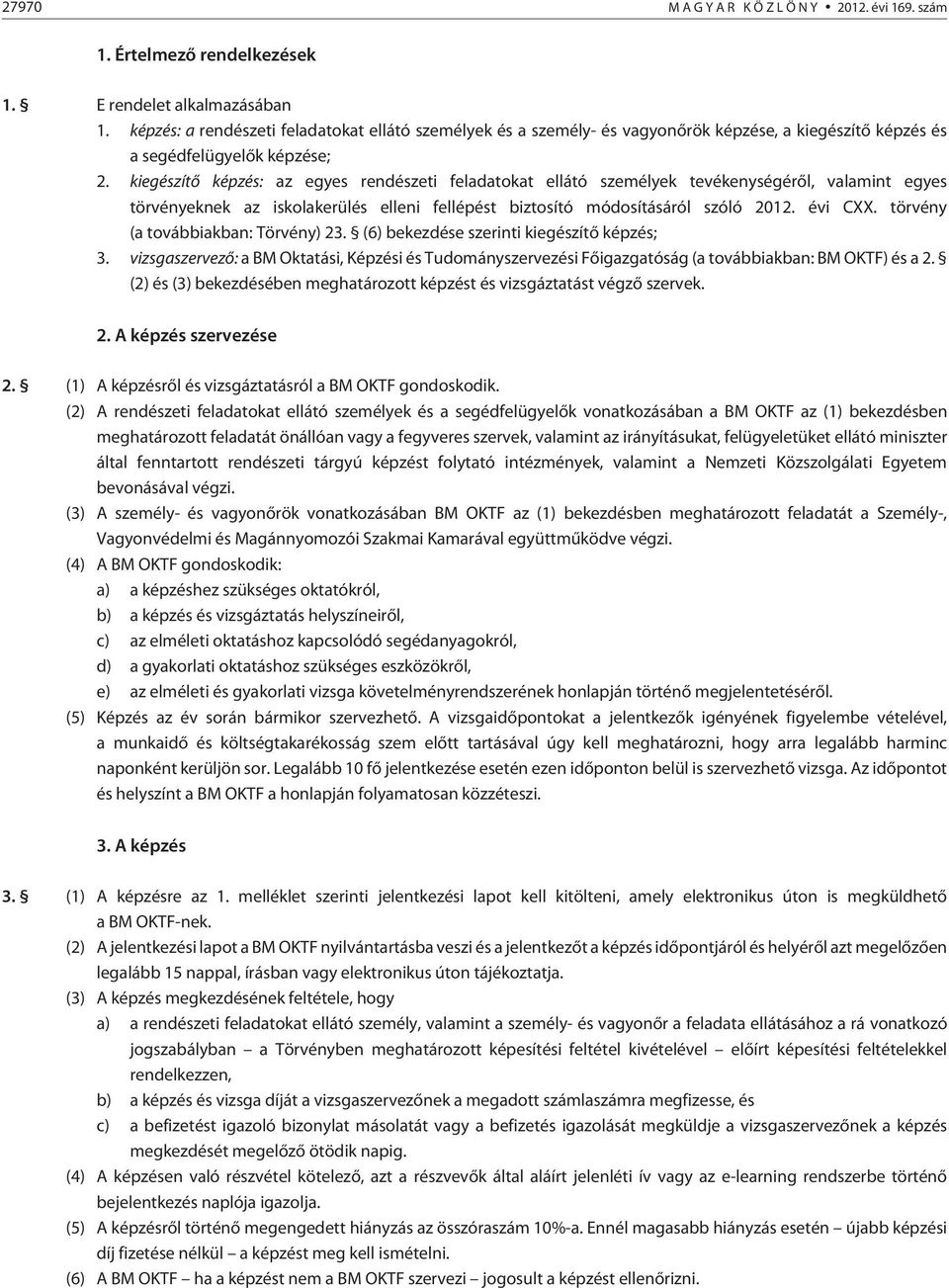 kiegészítõ képzés: az egyes rendészeti feladatokat ellátó személyek tevékenységérõl, valamint egyes törvényeknek az iskolakerülés elleni fellépést biztosító módosításáról szóló 2012. évi CXX.