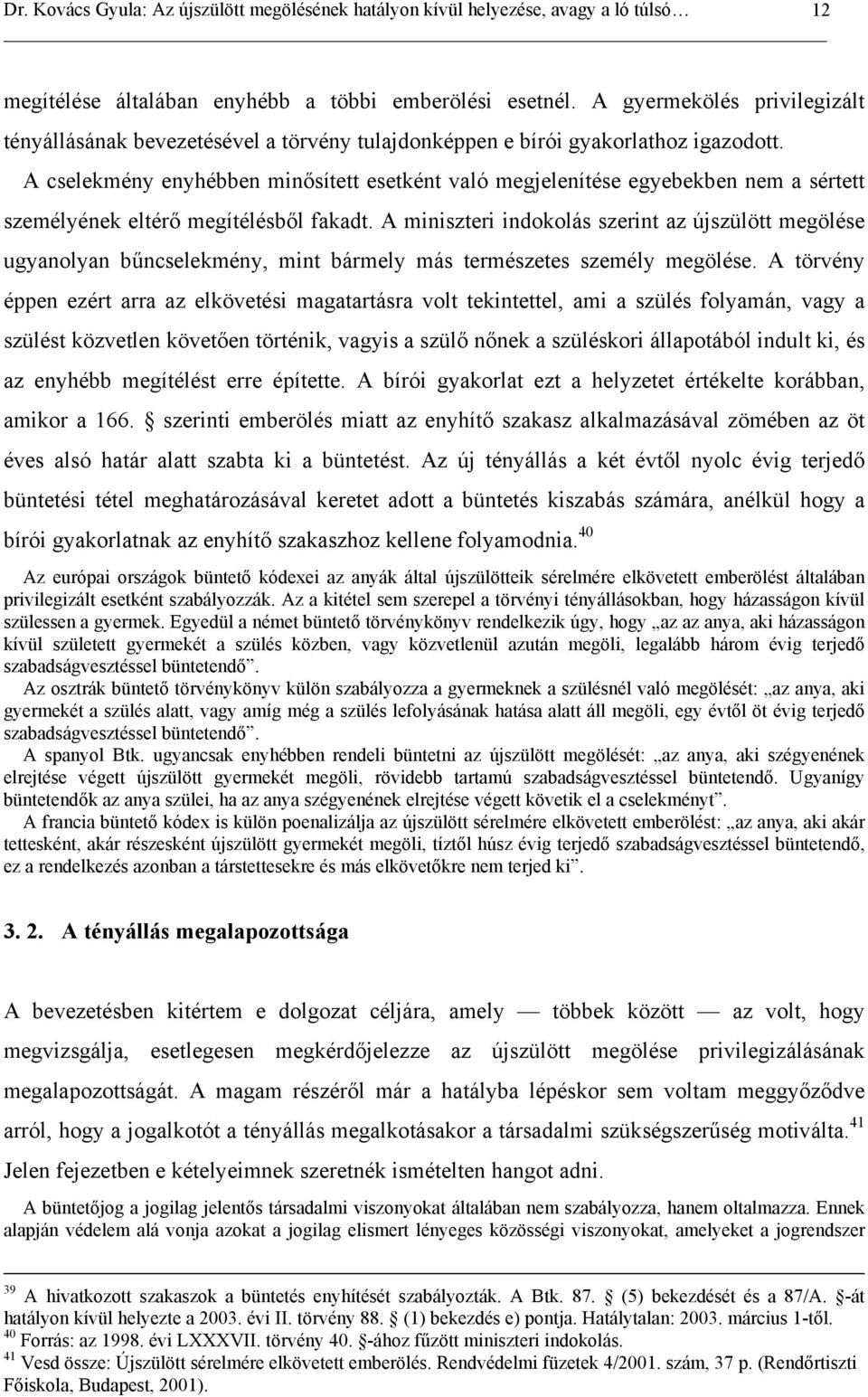 A miniszteri indokolás szerint az újszülött megölése ugyanolyan bűncselekmény, mint bármely más természetes személy megölése.