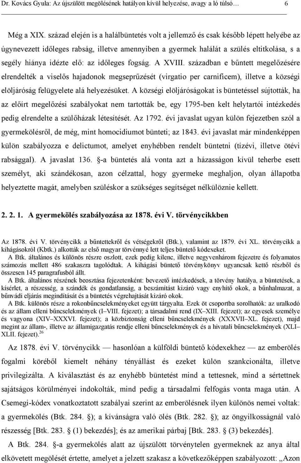 az időleges fogság. A XVIII. században e bűntett megelőzésére elrendelték a viselős hajadonok megseprűzését (virgatio per carnificem), illetve a községi elöljáróság felügyelete alá helyezésüket.