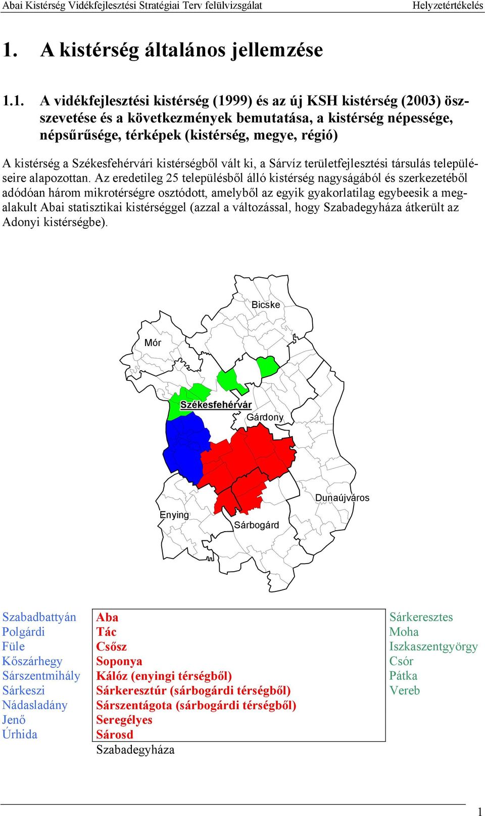 Az eredetileg 25 településből álló kistérség nagyságából és szerkezetéből adódóan három mikrotérségre osztódott, amelyből az egyik gyakorlatilag egybeesik a megalakult Abai statisztikai kistérséggel