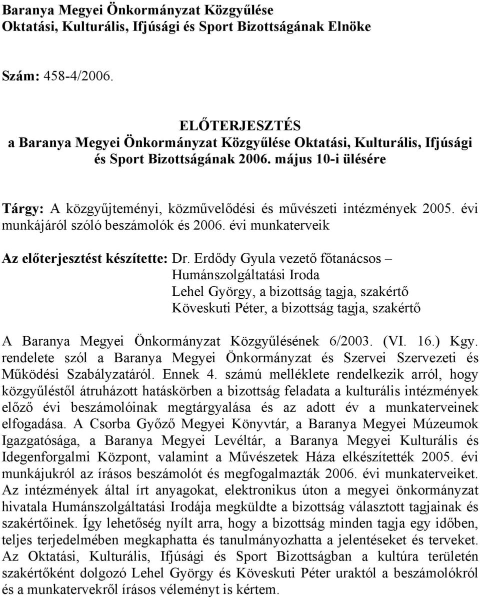 május 10-i ülésére Tárgy: A közgyűjteményi, közművelődési és művészeti intézmények 2005. évi munkájáról szóló beszámolók és 2006. évi munkaterveik Az előterjesztést készítette: Dr.