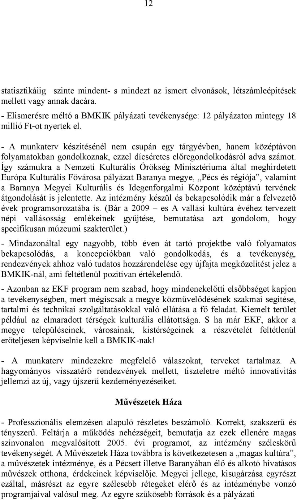 - A munkaterv készítésénél nem csupán egy tárgyévben, hanem középtávon folyamatokban gondolkoznak, ezzel dícséretes előregondolkodásról adva számot.