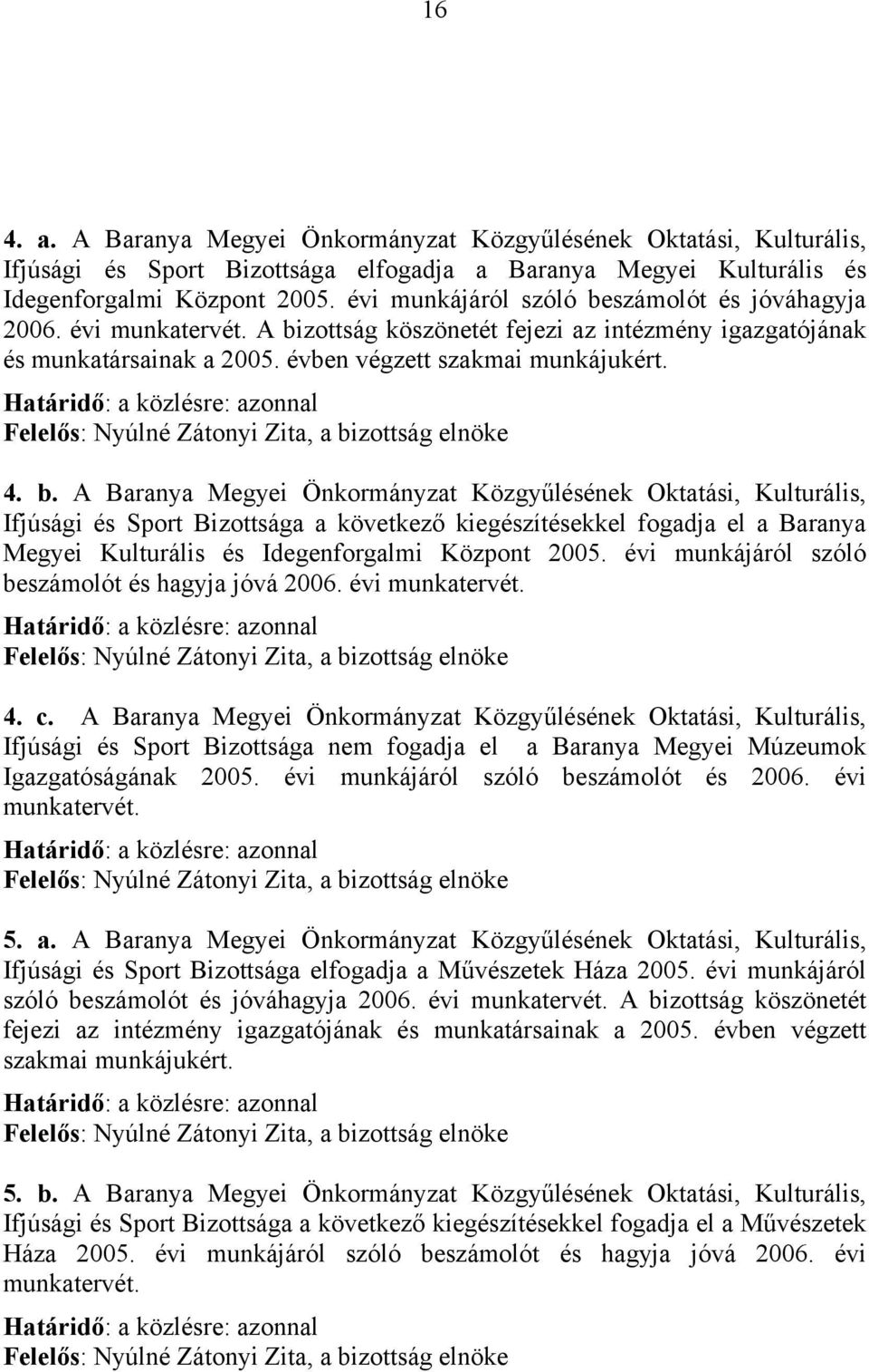 Határidő: a közlésre: azonnal Felelős: Nyúlné Zátonyi Zita, a bi