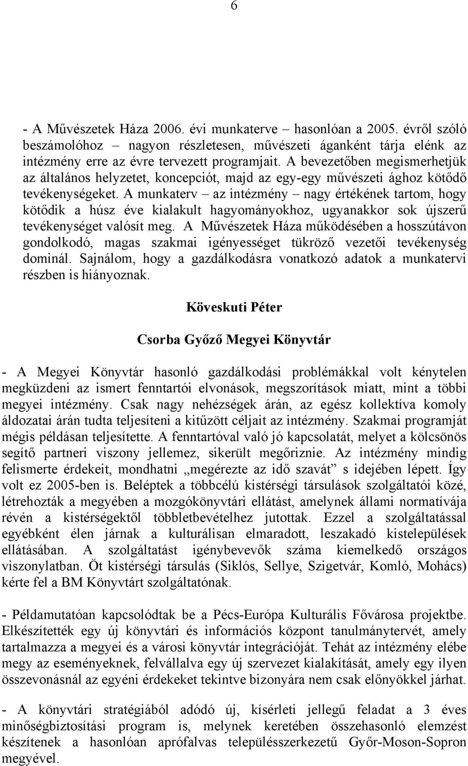 A munkaterv az intézmény nagy értékének tartom, hogy kötődik a húsz éve kialakult hagyományokhoz, ugyanakkor sok újszerű tevékenységet valósít meg.