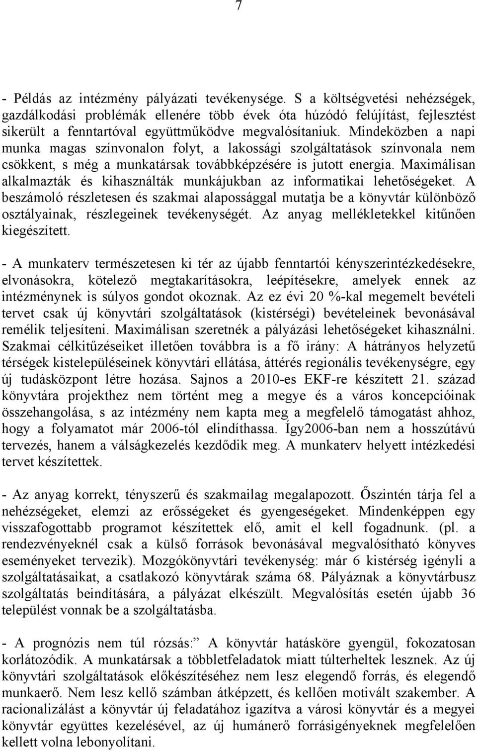 Mindeközben a napi munka magas színvonalon folyt, a lakossági szolgáltatások színvonala nem csökkent, s még a munkatársak továbbképzésére is jutott energia.